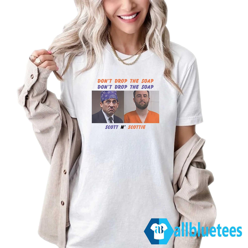 Scott And Scottie Don’t Drop The Soap Scott N’ Scottie Shirt