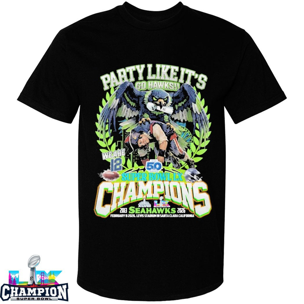 Seattle Seahawks Defeat New England Patriots Party Like It’s Go Hawks We Are 12 Super Bowl Lx Champions 2026 Mascot Trophy T-shirts