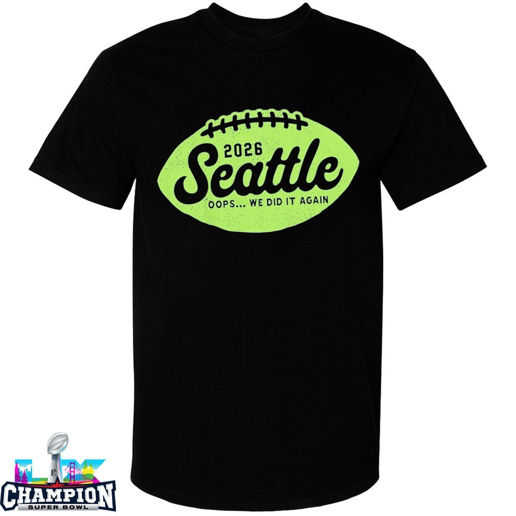 Seattle Seahawks Seattle Oops We Did It Again 2026 Shirt