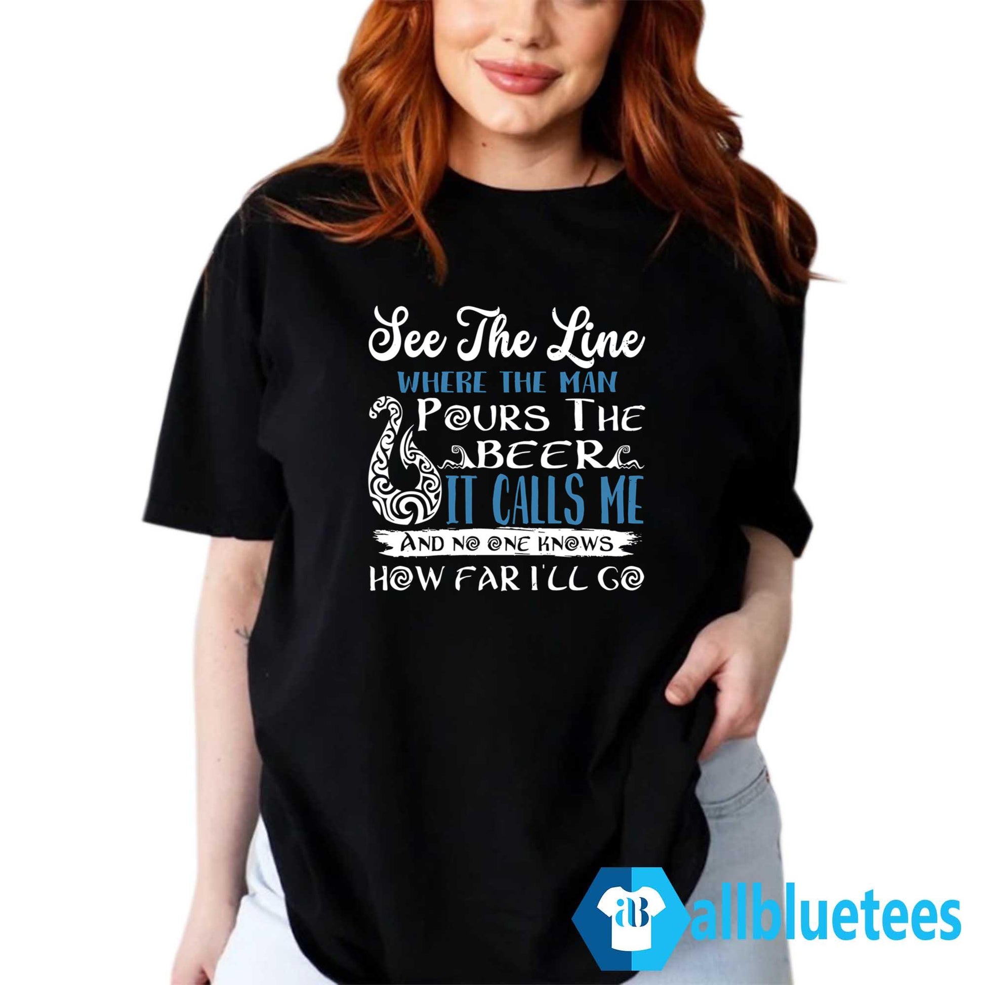 See That Line Where The Man Pours The Beer It Calls Me Shirt