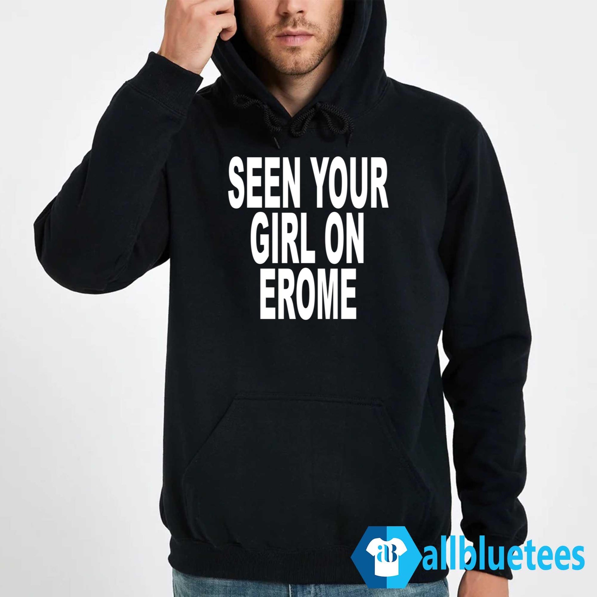 Seen Your Girl On Erome Shirt