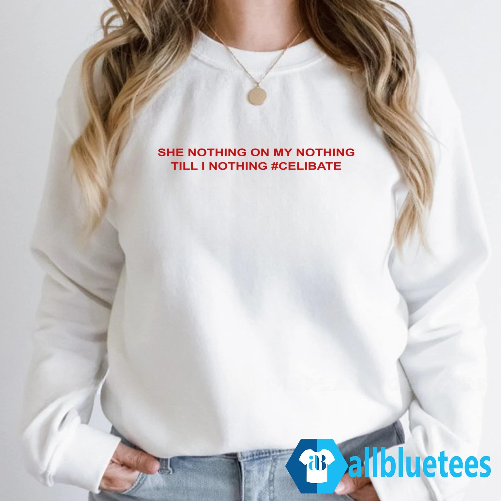 She Nothing On My Nothing Till I Nothing Celibate Shirt