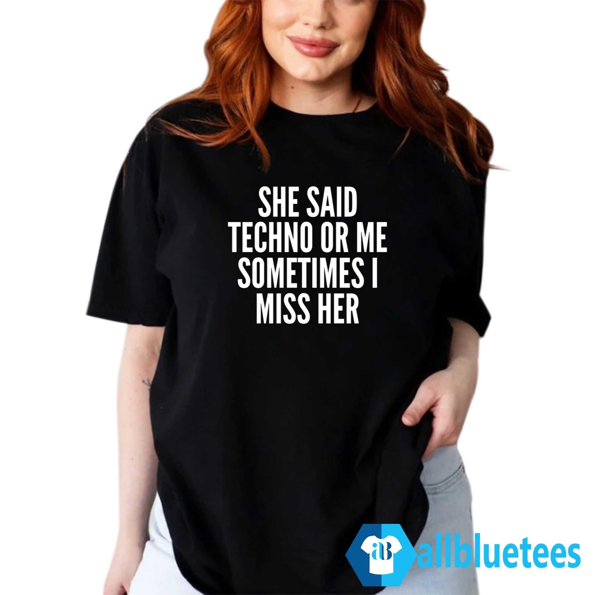 She Said Rave Or Me Sometimes I Miss Her Shirt