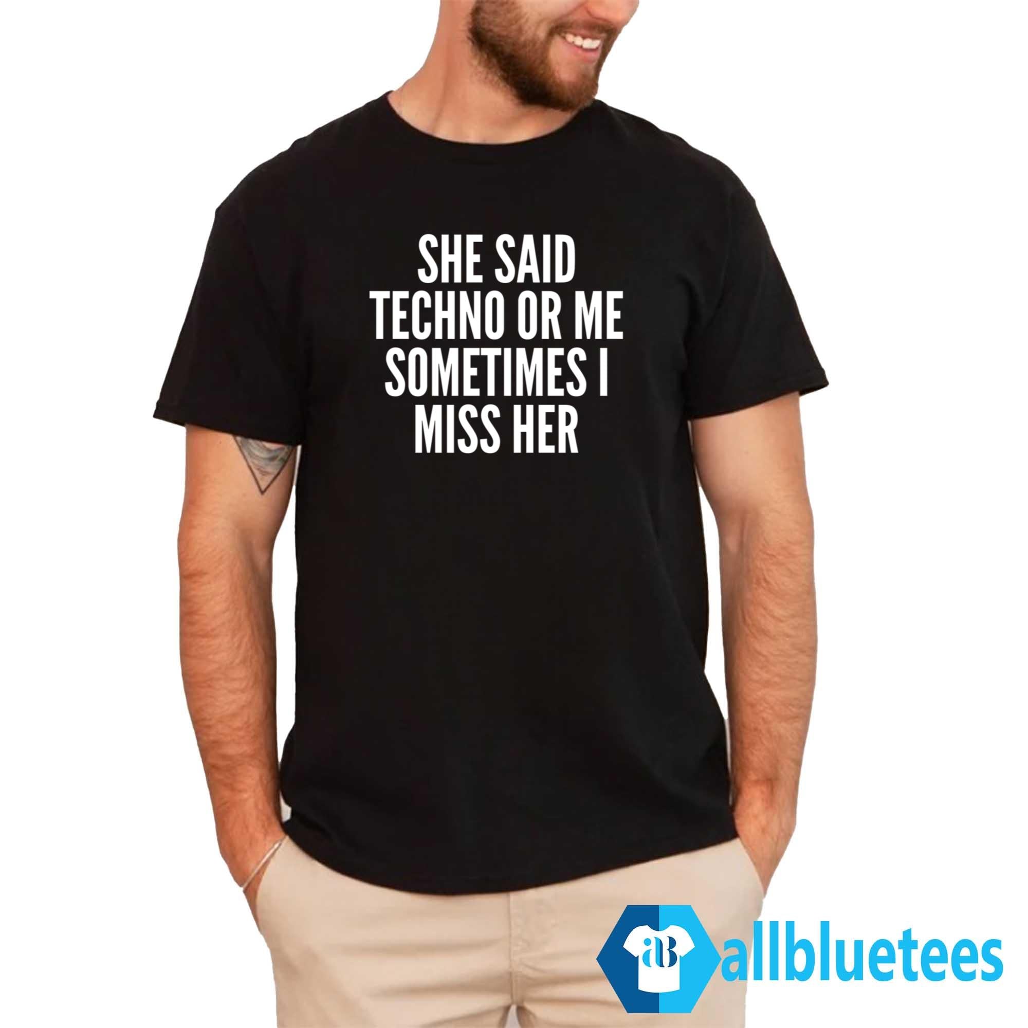She Said Rave Or Me Sometimes I Miss Her Shirt