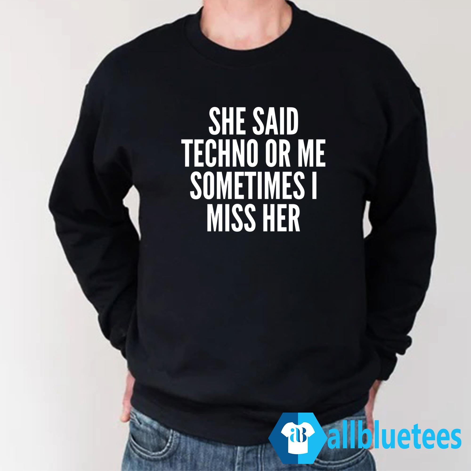 She Said Rave Or Me Sometimes I Miss Her Shirt