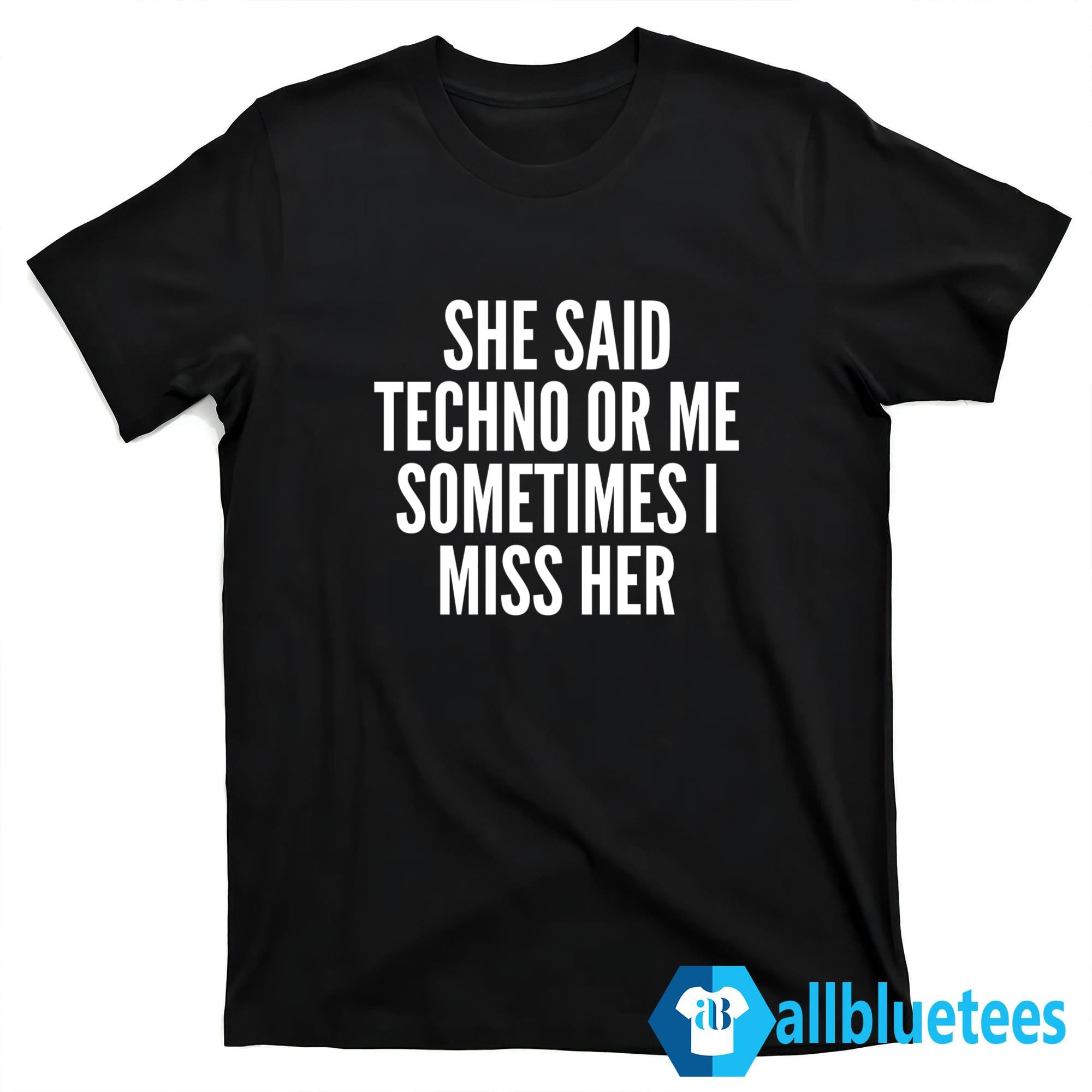 She Said Rave Or Me Sometimes I Miss Her Shirt
