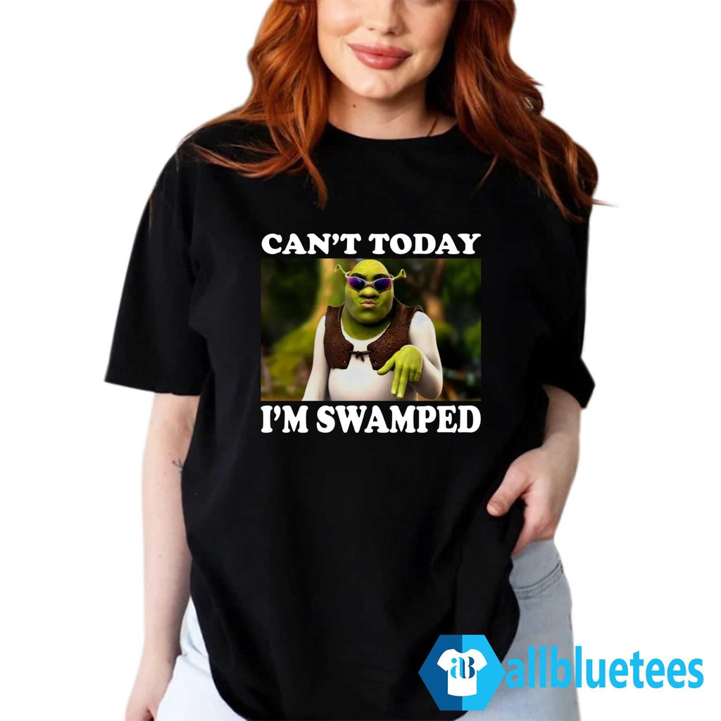 Shrek Can’t Today I’m Swamped Shirt