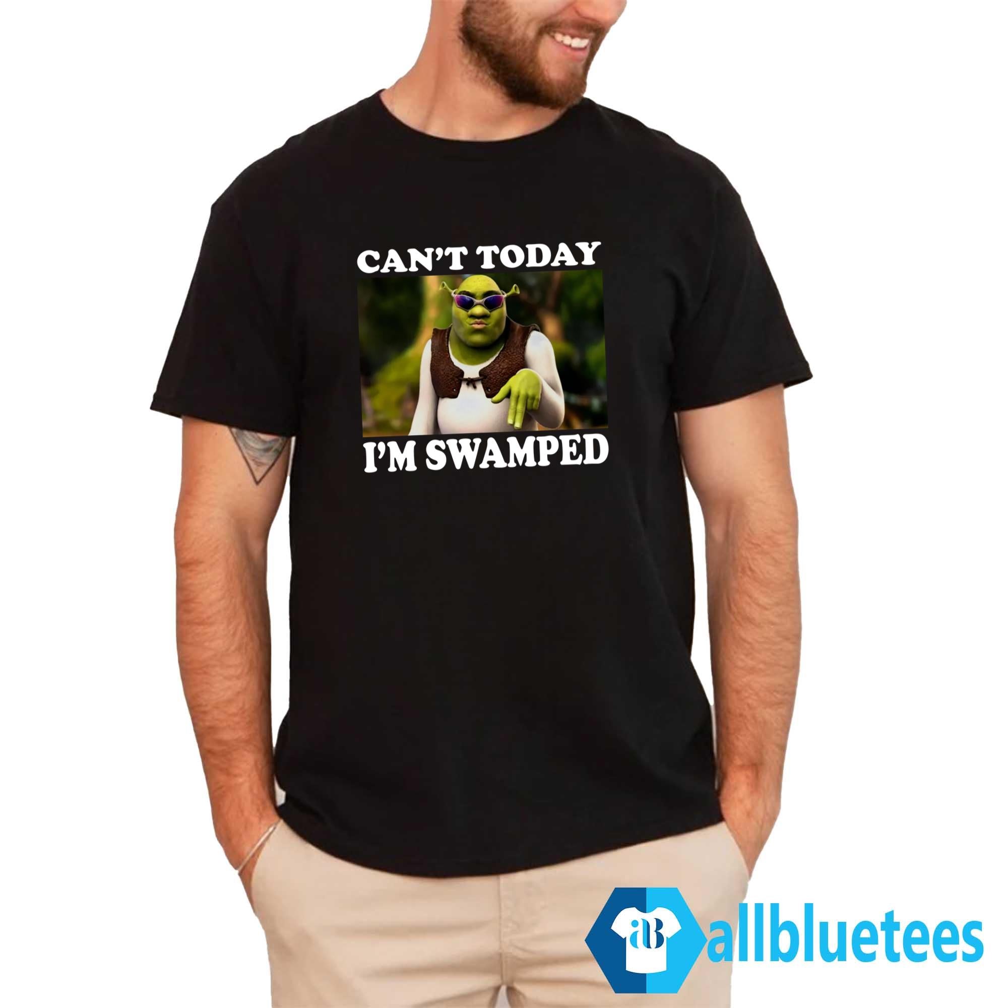 Shrek Can’t Today I’m Swamped Shirt