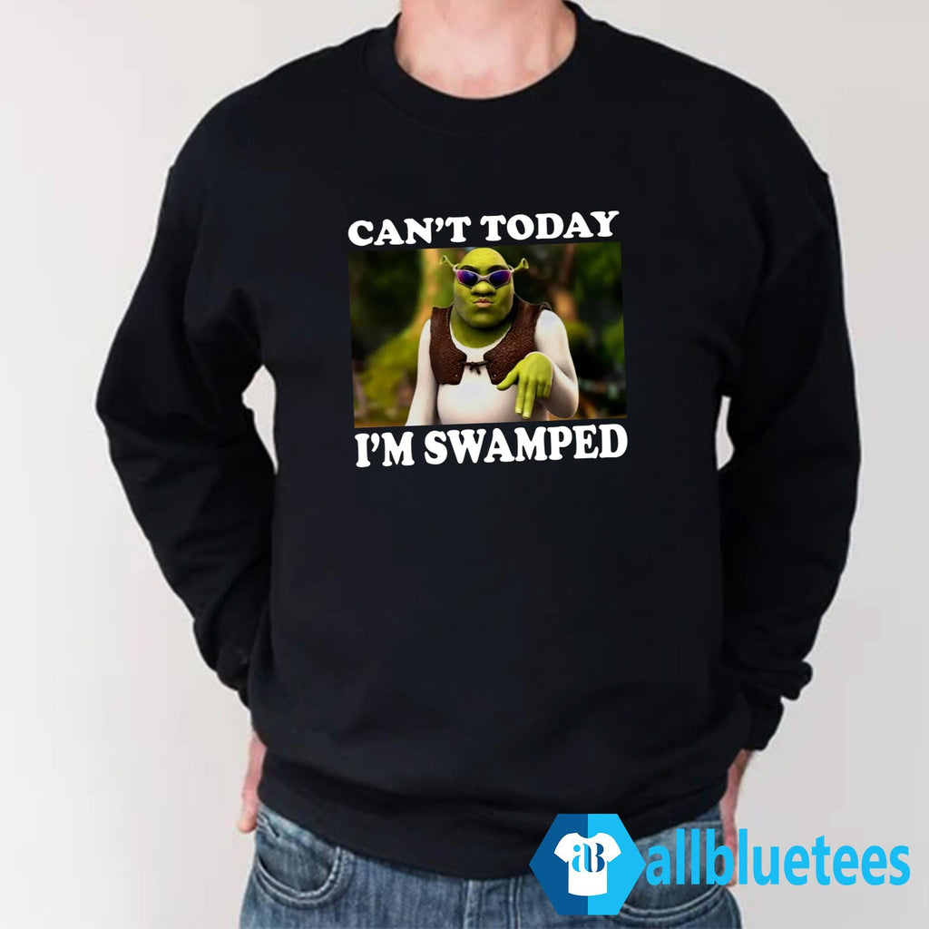 Shrek Can’t Today I’m Swamped Shirt
