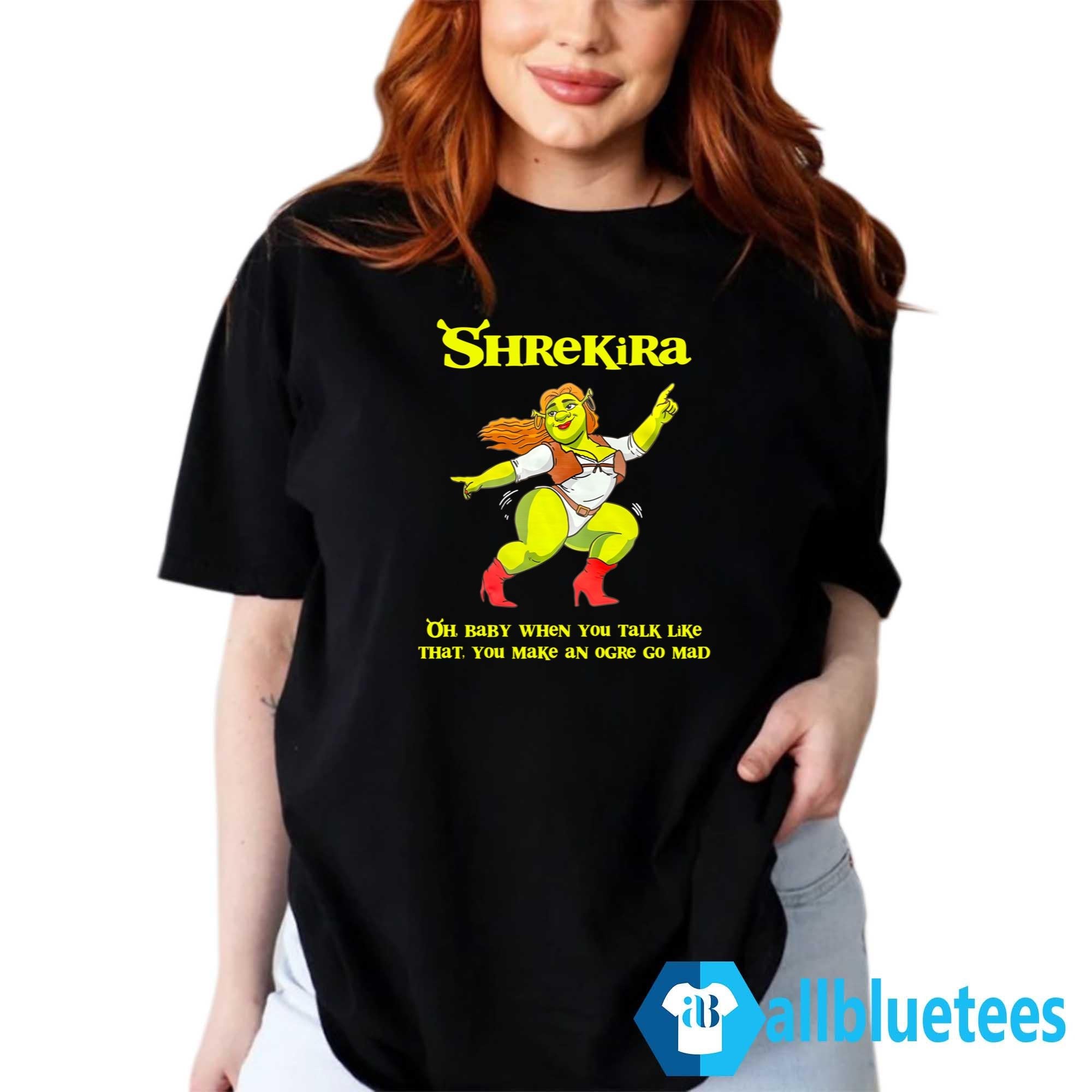Shrekira Oh Baby When You Talk Like That You Make An Ogre Go Mad Shirt