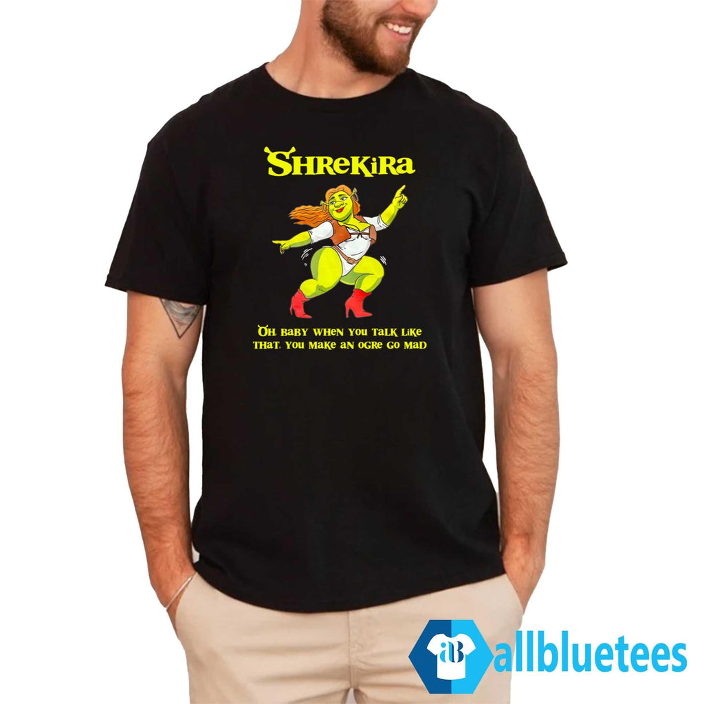 Shrekira Oh Baby When You Talk Like That You Make An Ogre Go Mad Shirt