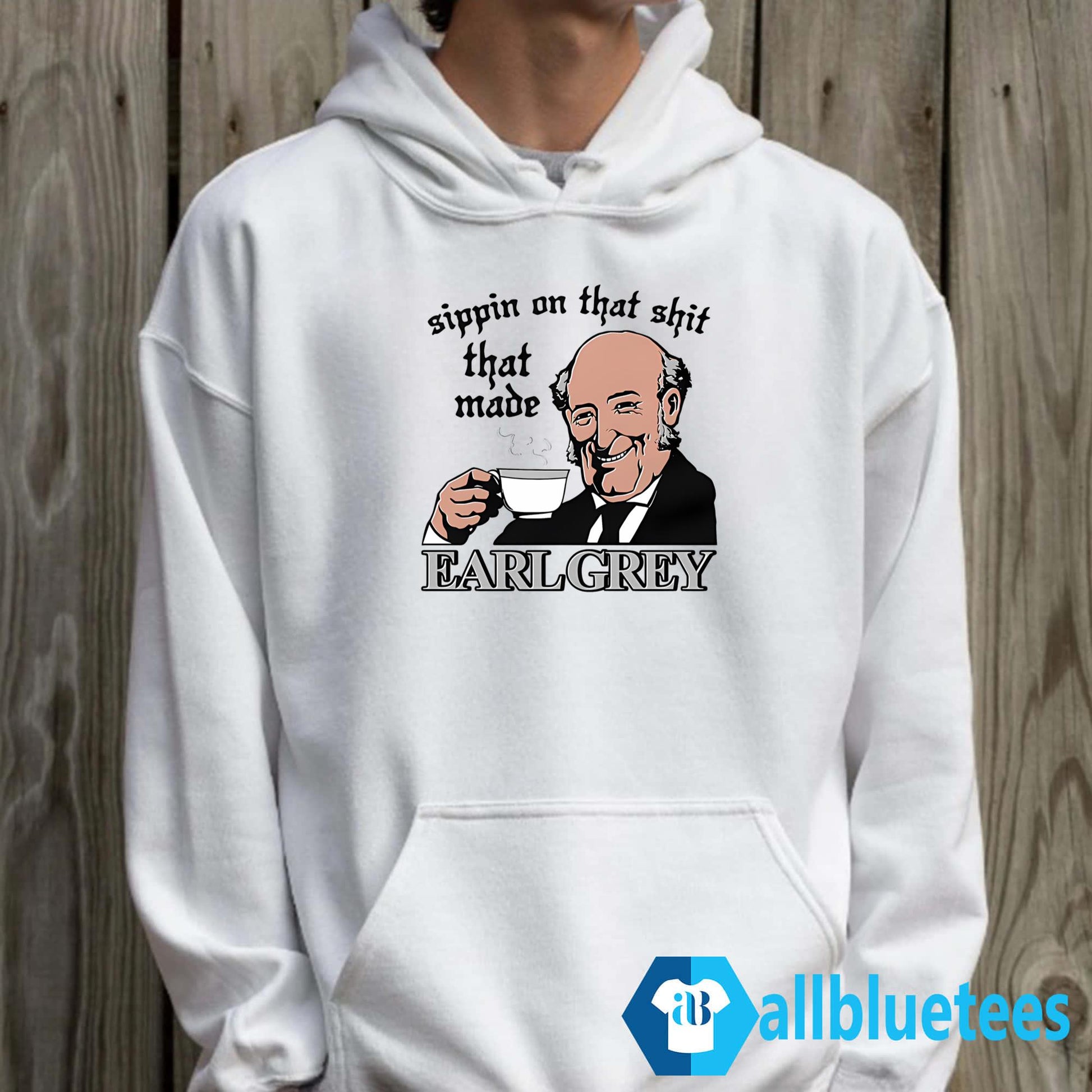Sippin On That Shit That Made Earl Grey Shirt