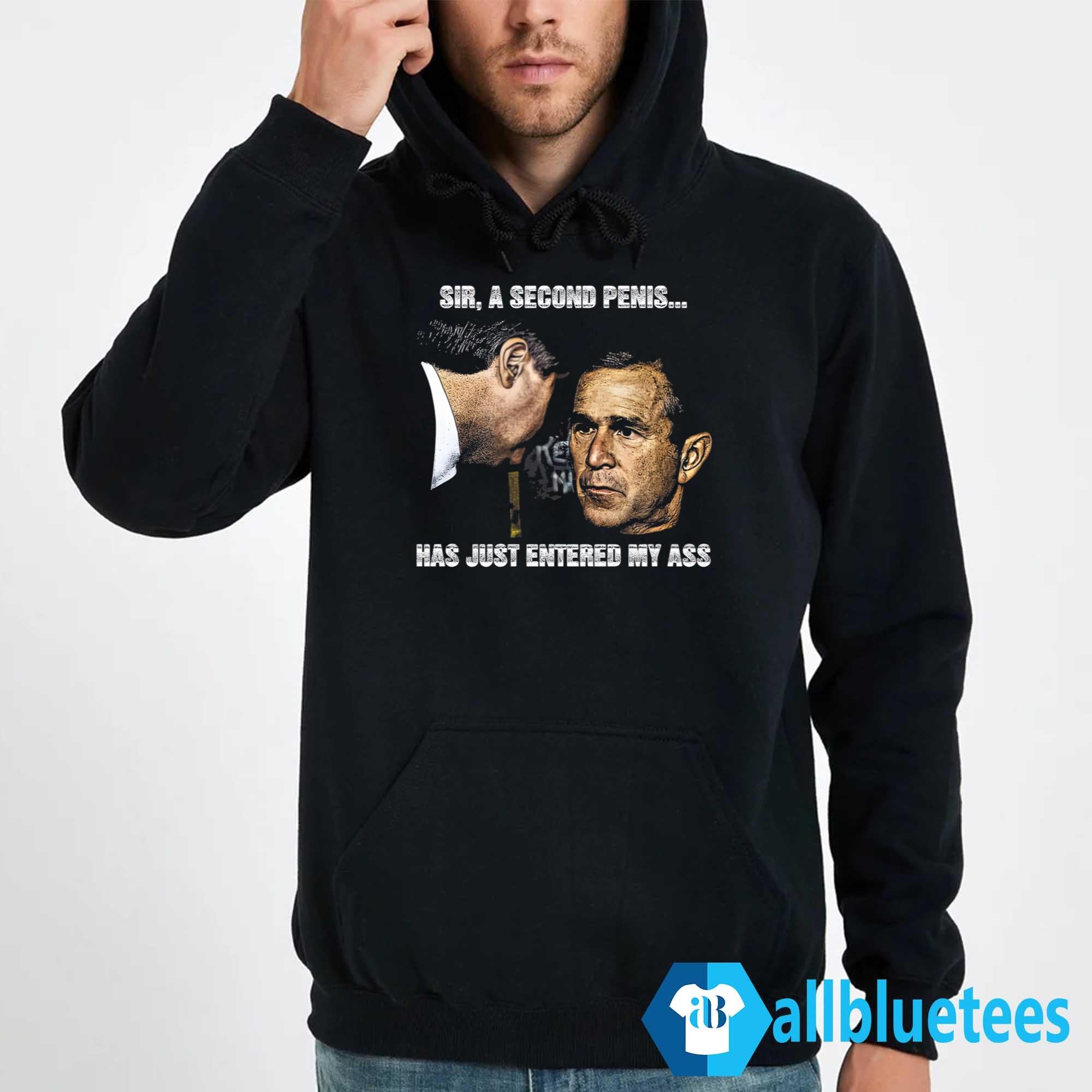 Sir A Second Penis Has Just Entered My Ass Shirt