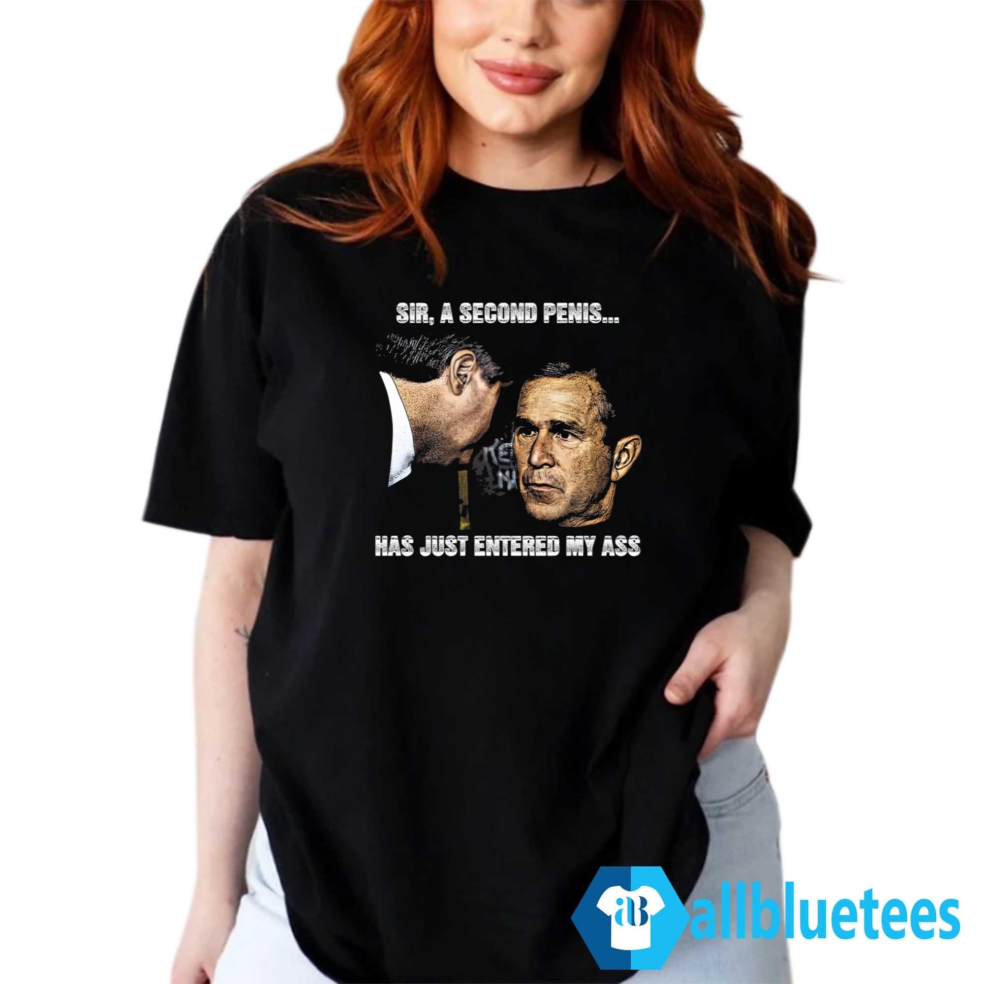 Sir A Second Penis Has Just Entered My Ass Shirt