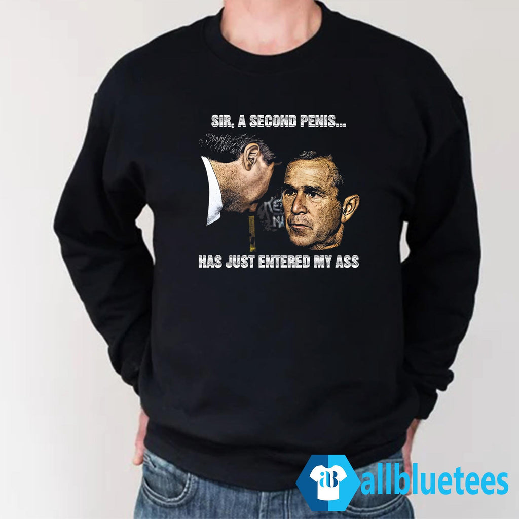 Sir A Second Penis Has Just Entered My Ass Shirt