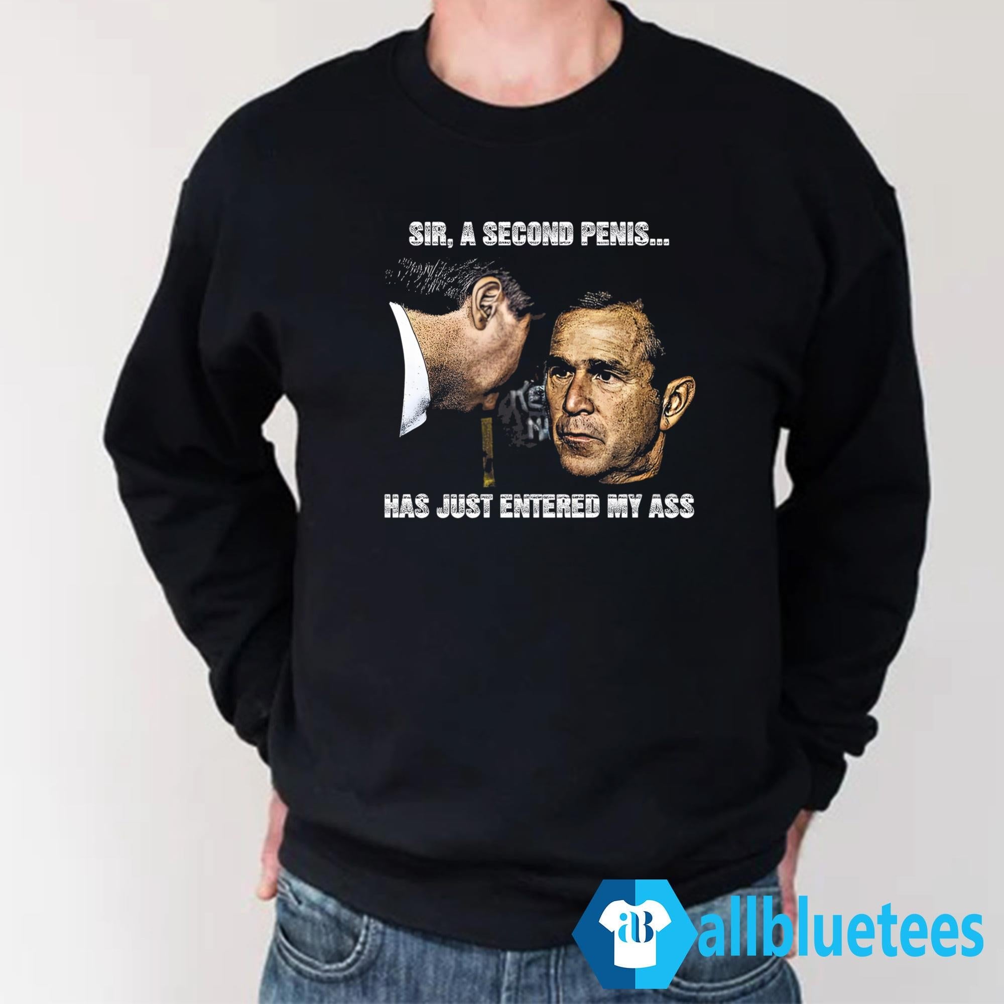 Sir A Second Penis Has Just Entered My Ass Shirt