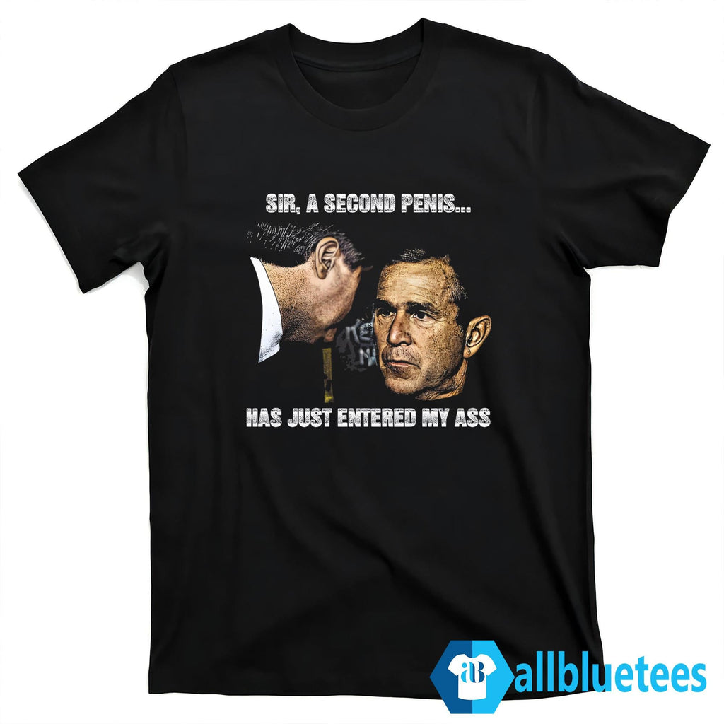 Sir A Second Penis Has Just Entered My Ass Shirt