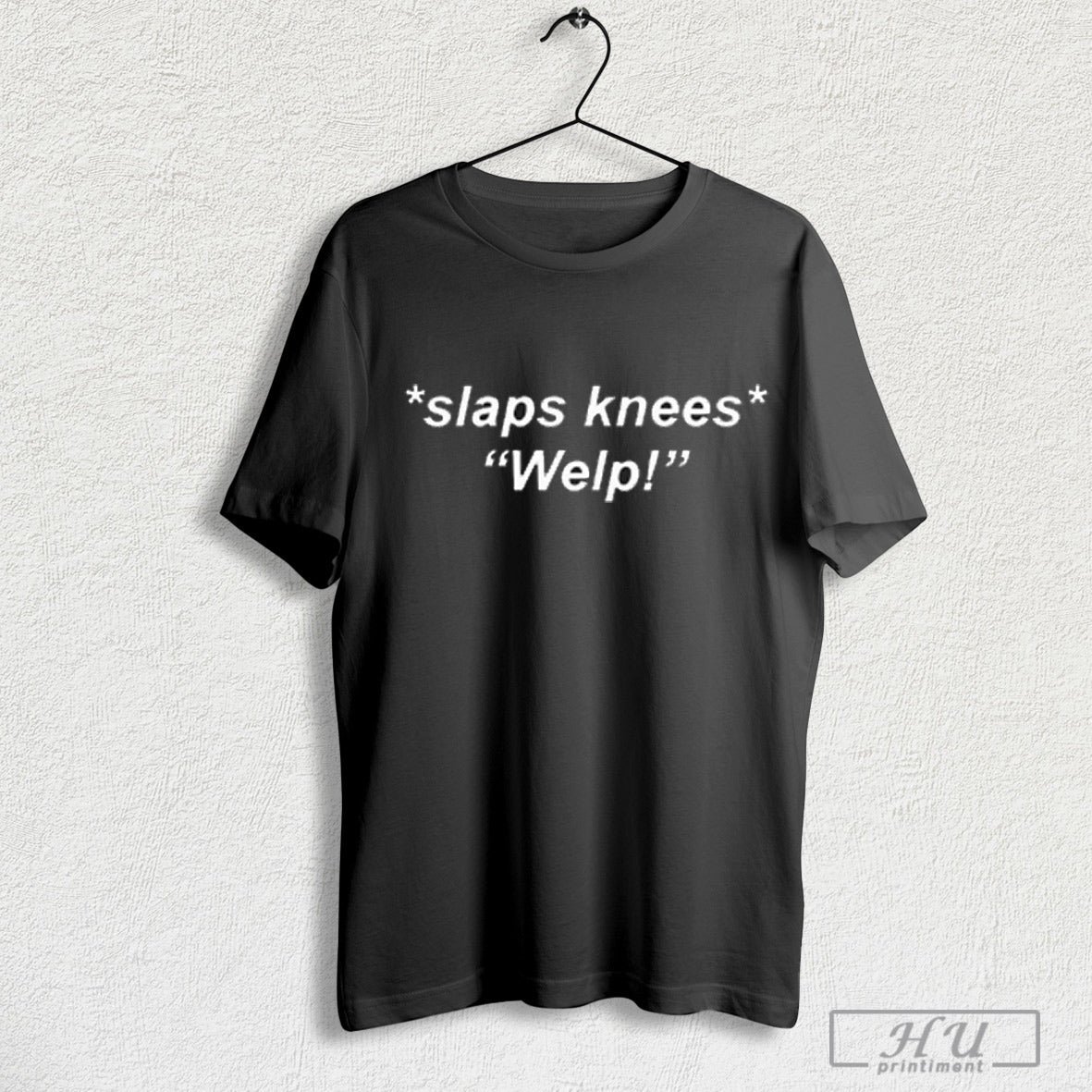Slaps Knees Welp T Shirt