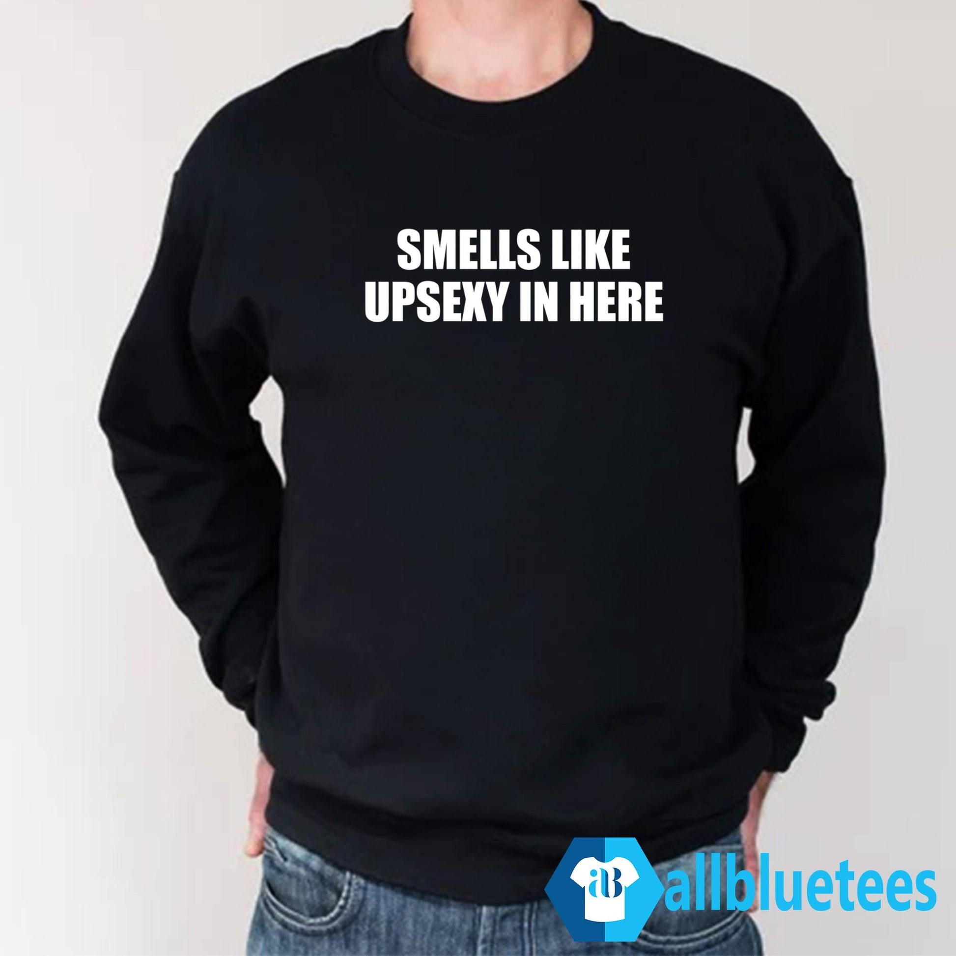 Smells Like Upsexy In Here Shirt