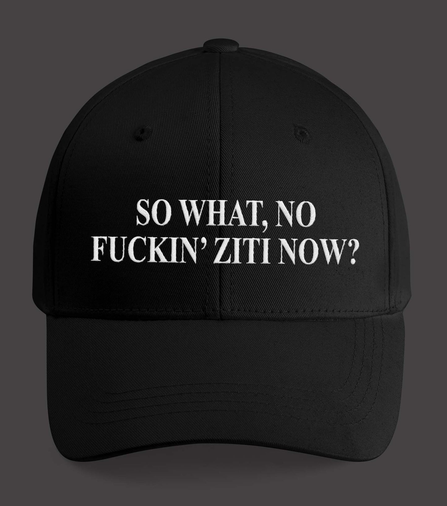 So What No Fuckin’ Ziti Now Hat