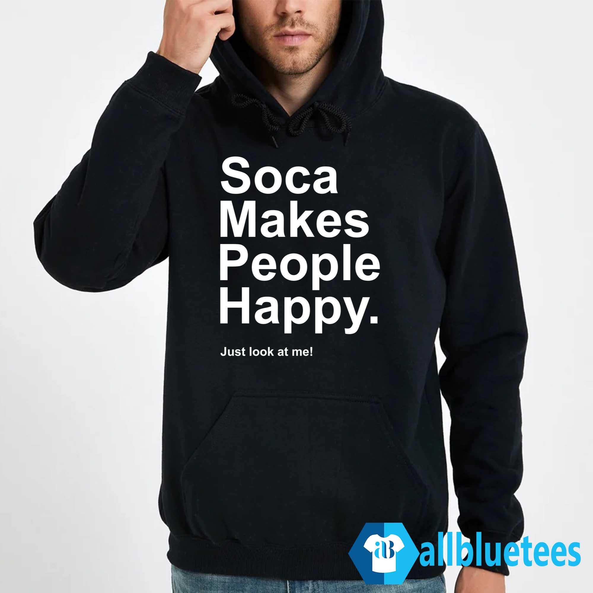 Soca Makes People Happy Just Look At Me Shirt