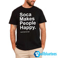 Soca Makes People Happy Just Look At Me Shirt