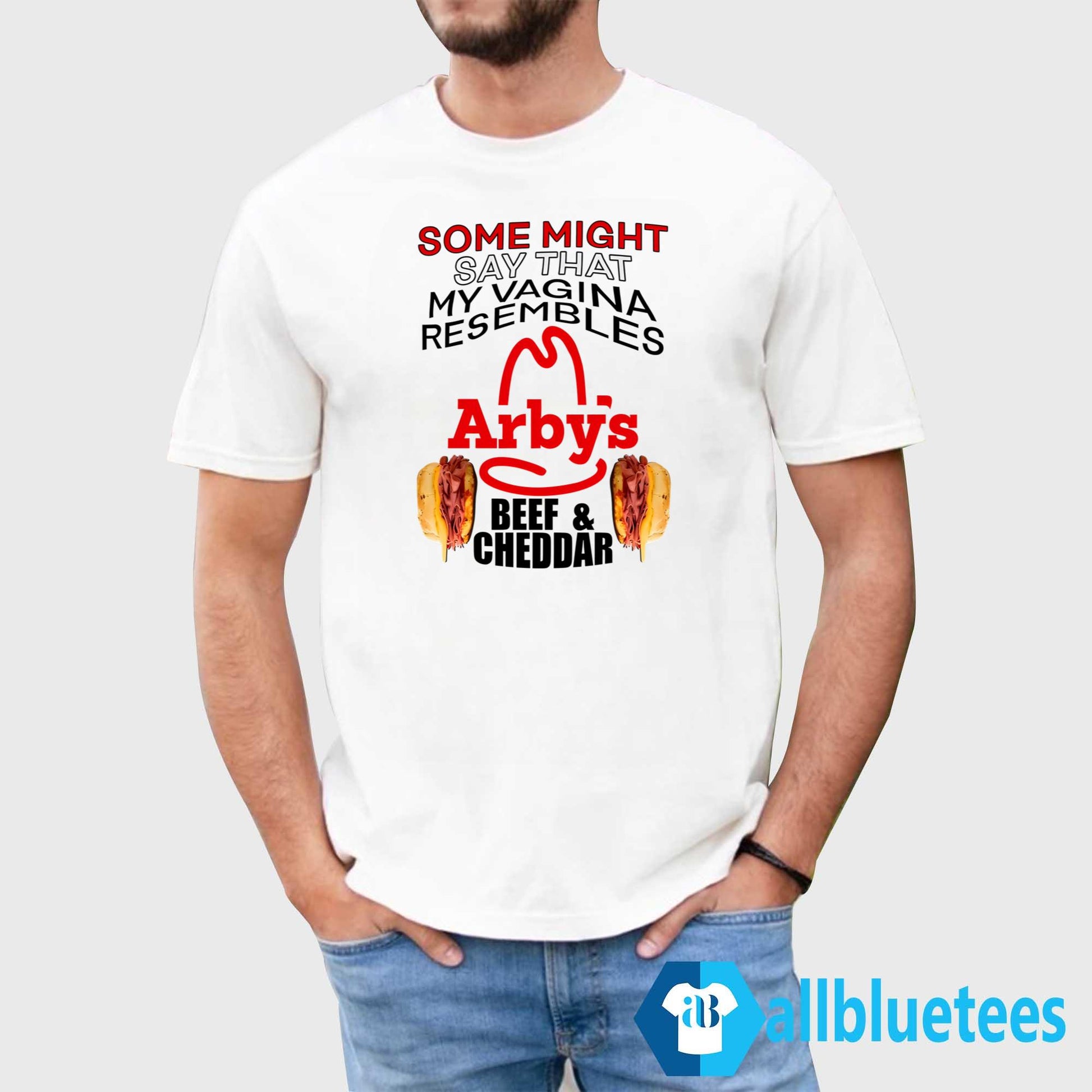 Some Might Say That My Vagina Resembles Arby’s Beef Cheddar Shirt