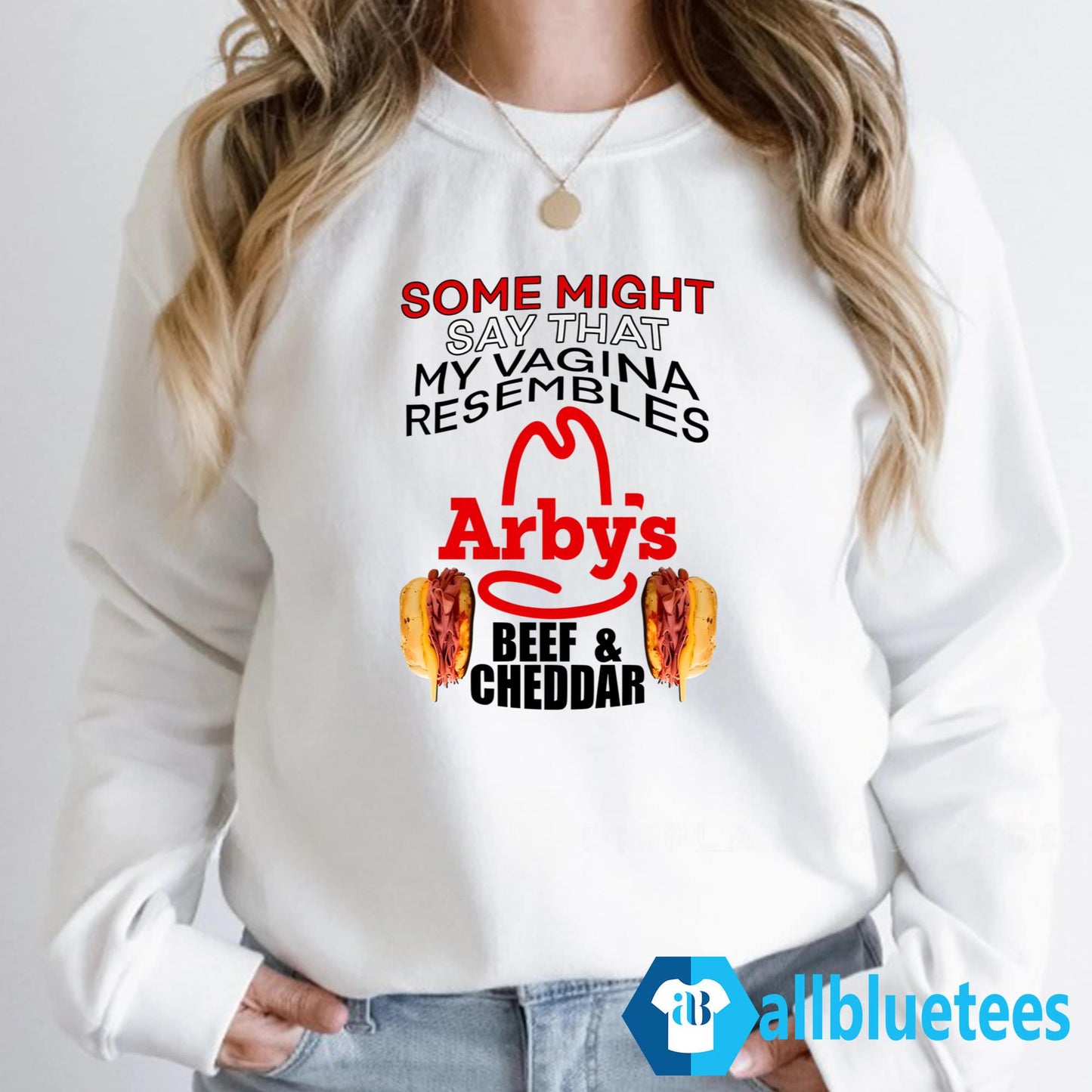 Some Might Say That My Vagina Resembles Arby’s Beef Cheddar Shirt