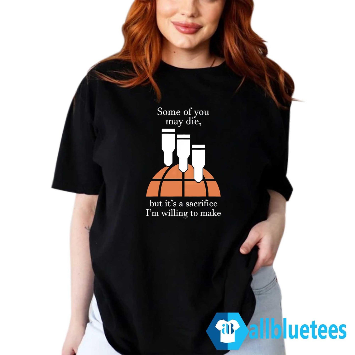Some Of You May Die But It’s A Sacrifice I’m Willing To Make Shirt