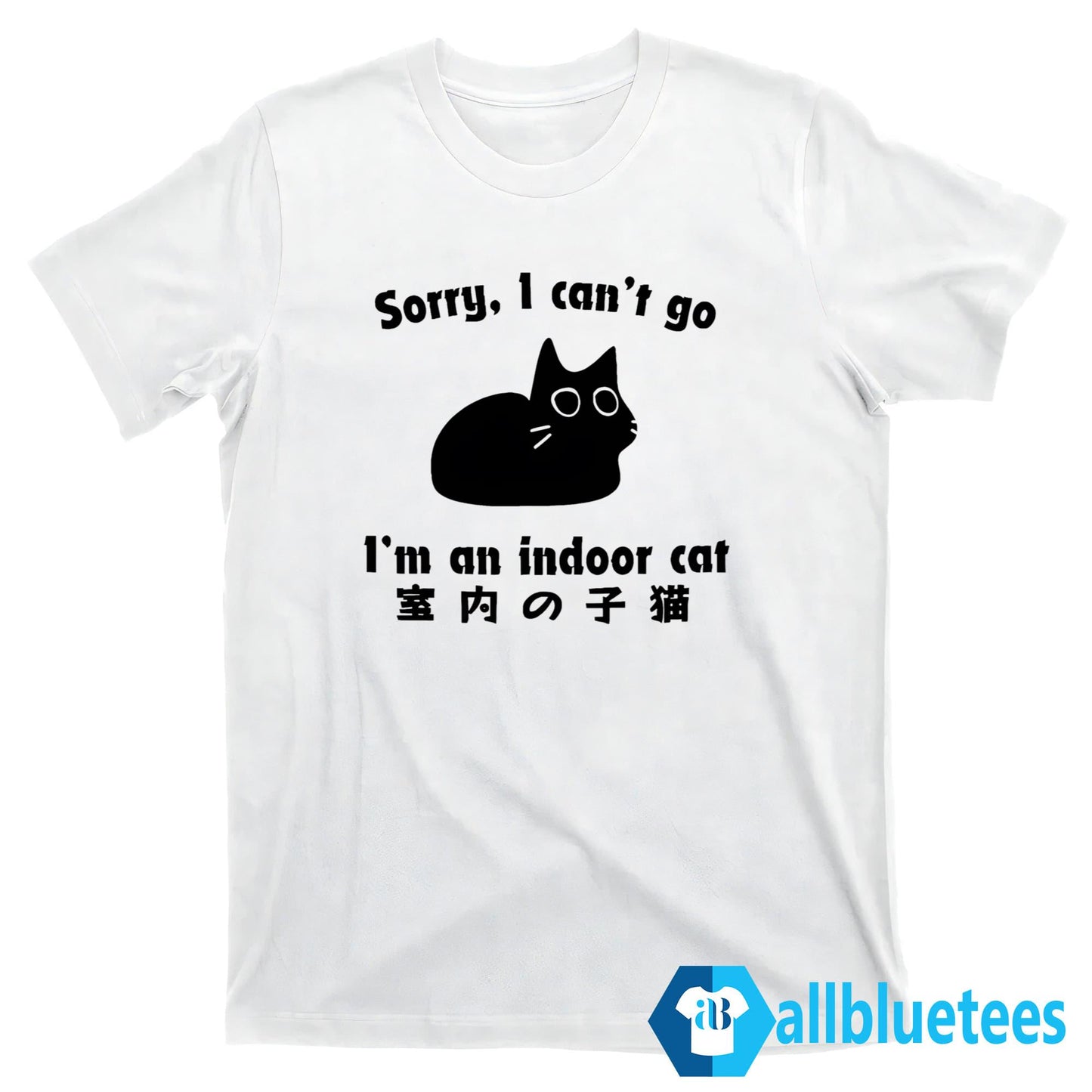 Sorry I Can’t Go I’m An Indoor Cat Shirt