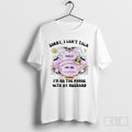Sorry I Cant Talk Im On The Phone With My Husband Tee Shirt