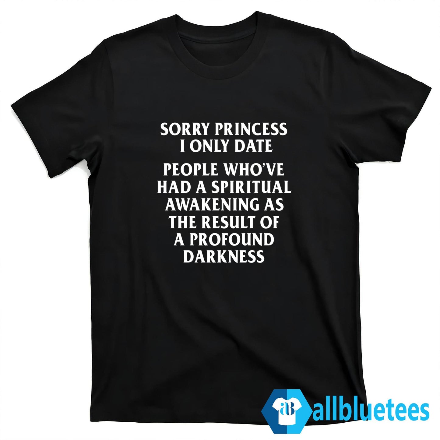 Sorry Princess I Only Date Shirt