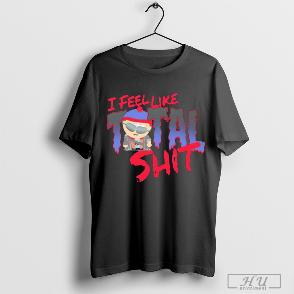 South Park Stan I Feel Like Total Shit T Shirt