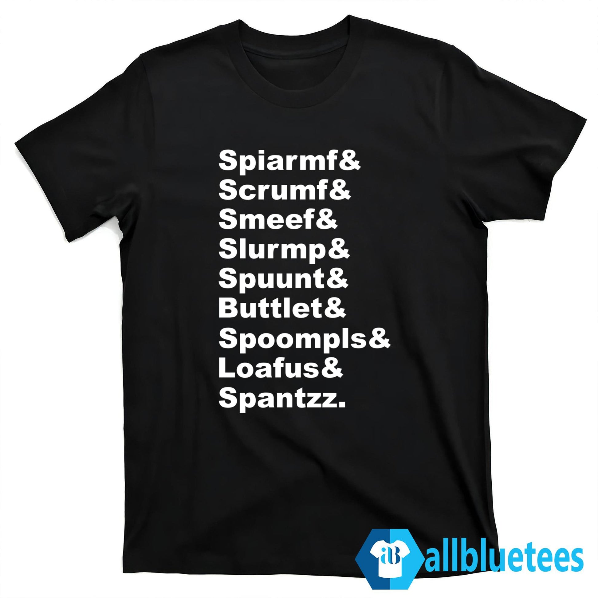 Spiarmf Scrumf Smeef Slurmp Spuunt Buttlet Shirt