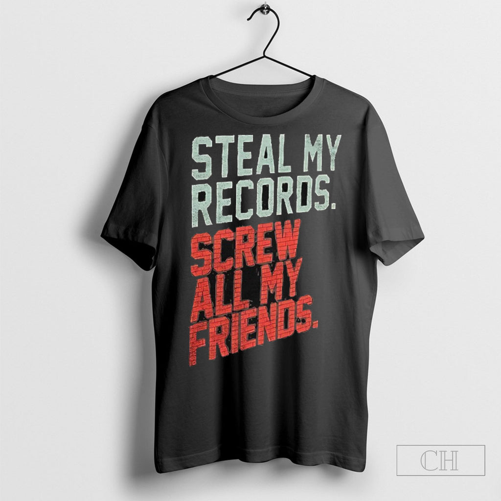 Steal My Records Screw All My Friends