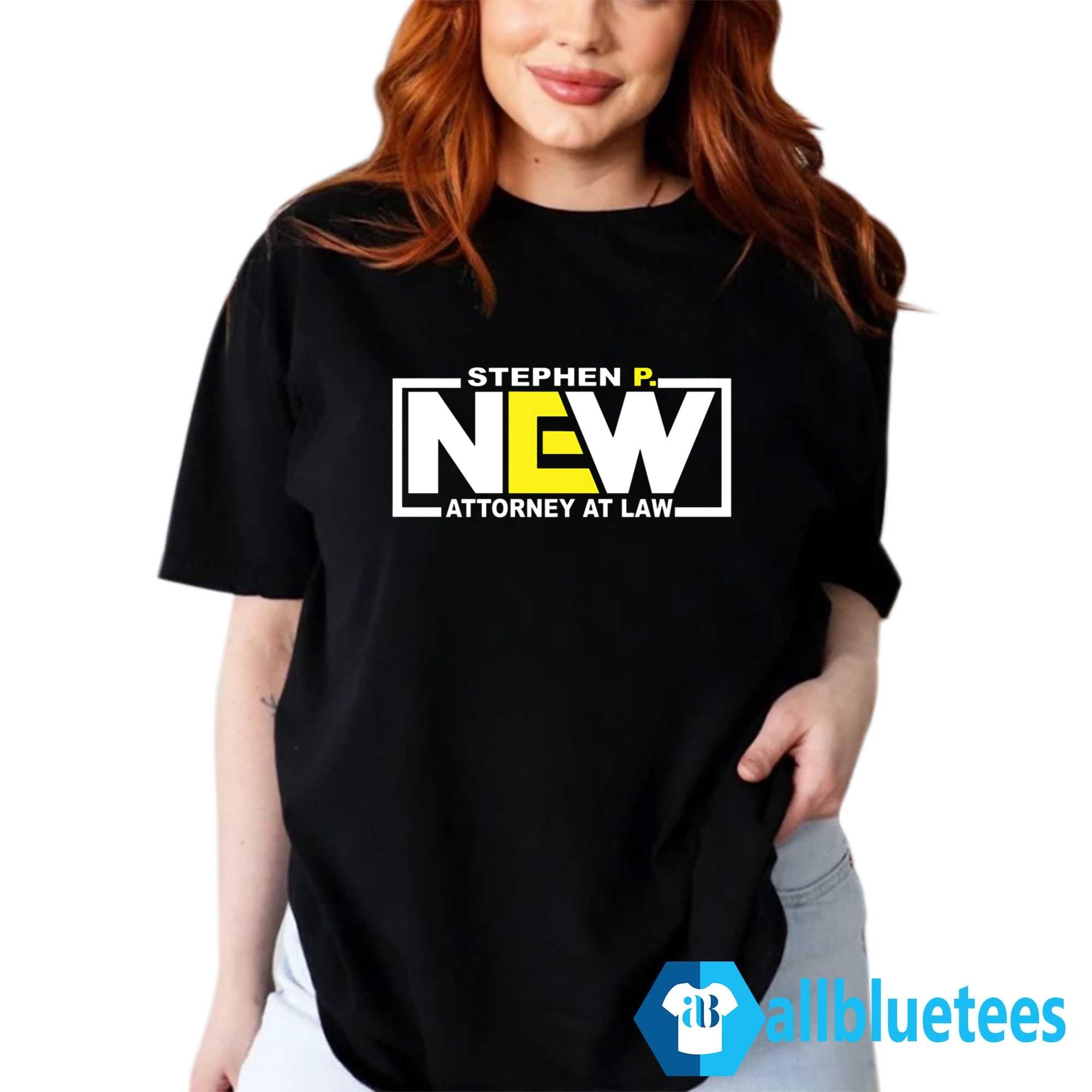 Stephen P New Attorney At Law Shirt