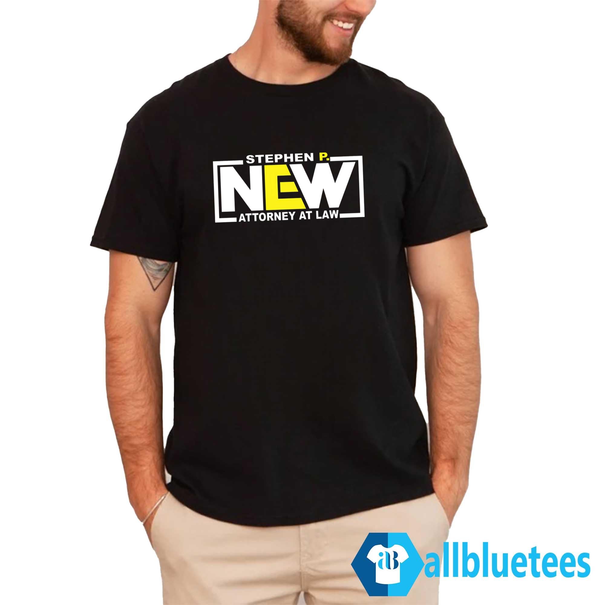 Stephen P New Attorney At Law Shirt