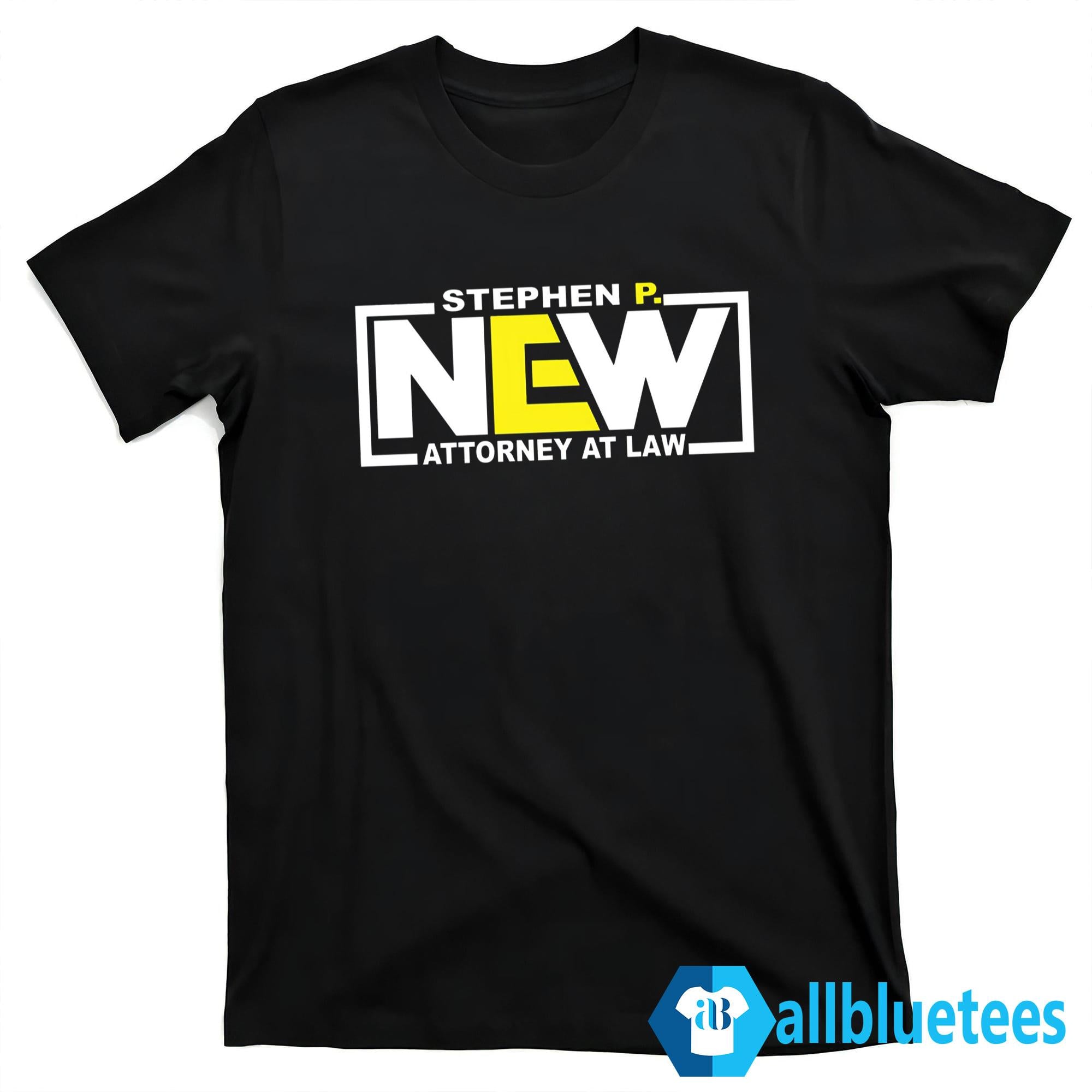 Stephen P New Attorney At Law Shirt