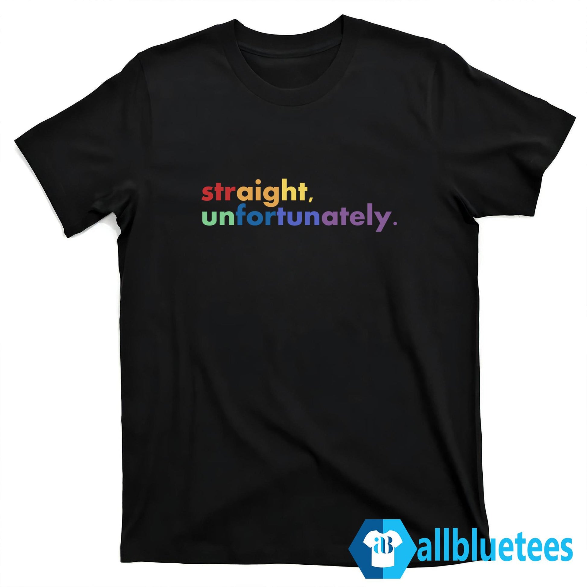 Straight Unfortunately Shirt