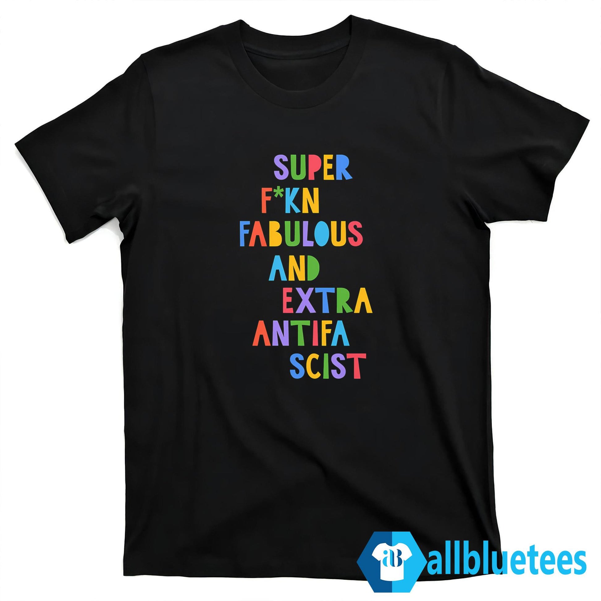 Super F-kn Fabulous And Extra Antifa Scist Shirt