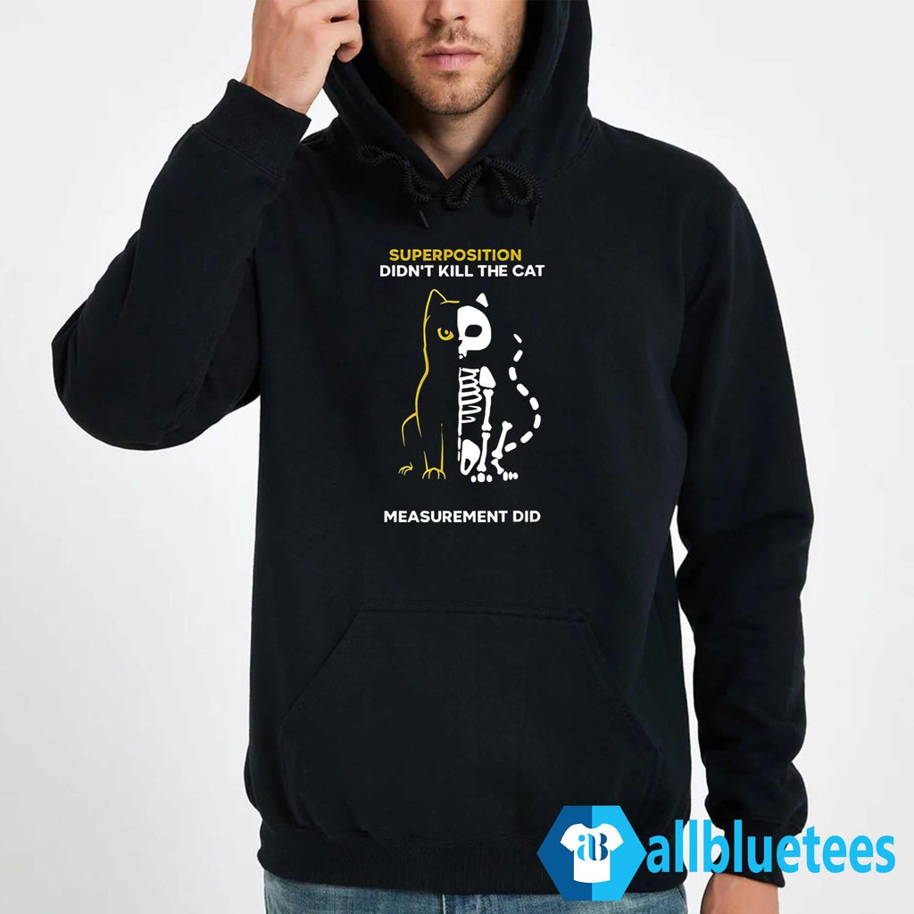 Superposition Didn’t Kill The Cat Measurement Did Shirt