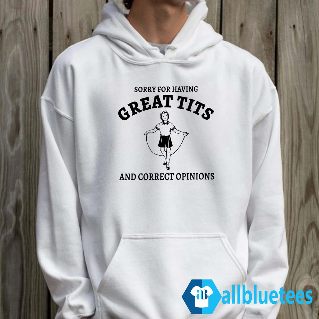Sydney Sweeney Sorry For Having Great Tits And Correct Opinions Sweatshirt