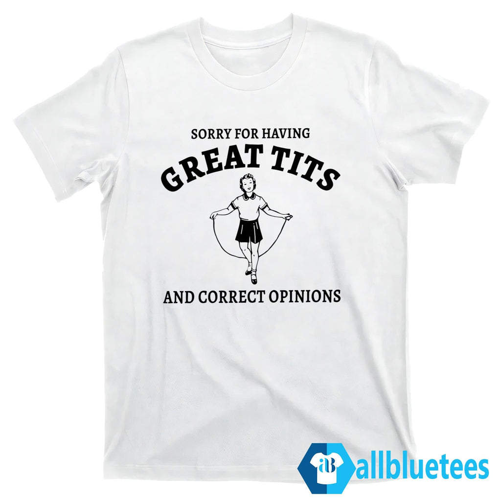 Sydney Sweeney Sorry For Having Great Tits And Correct Opinions Sweatshirt