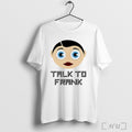 Talk To Frank Sidebottom T Shirt