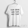 Team Human Same Team Only Team