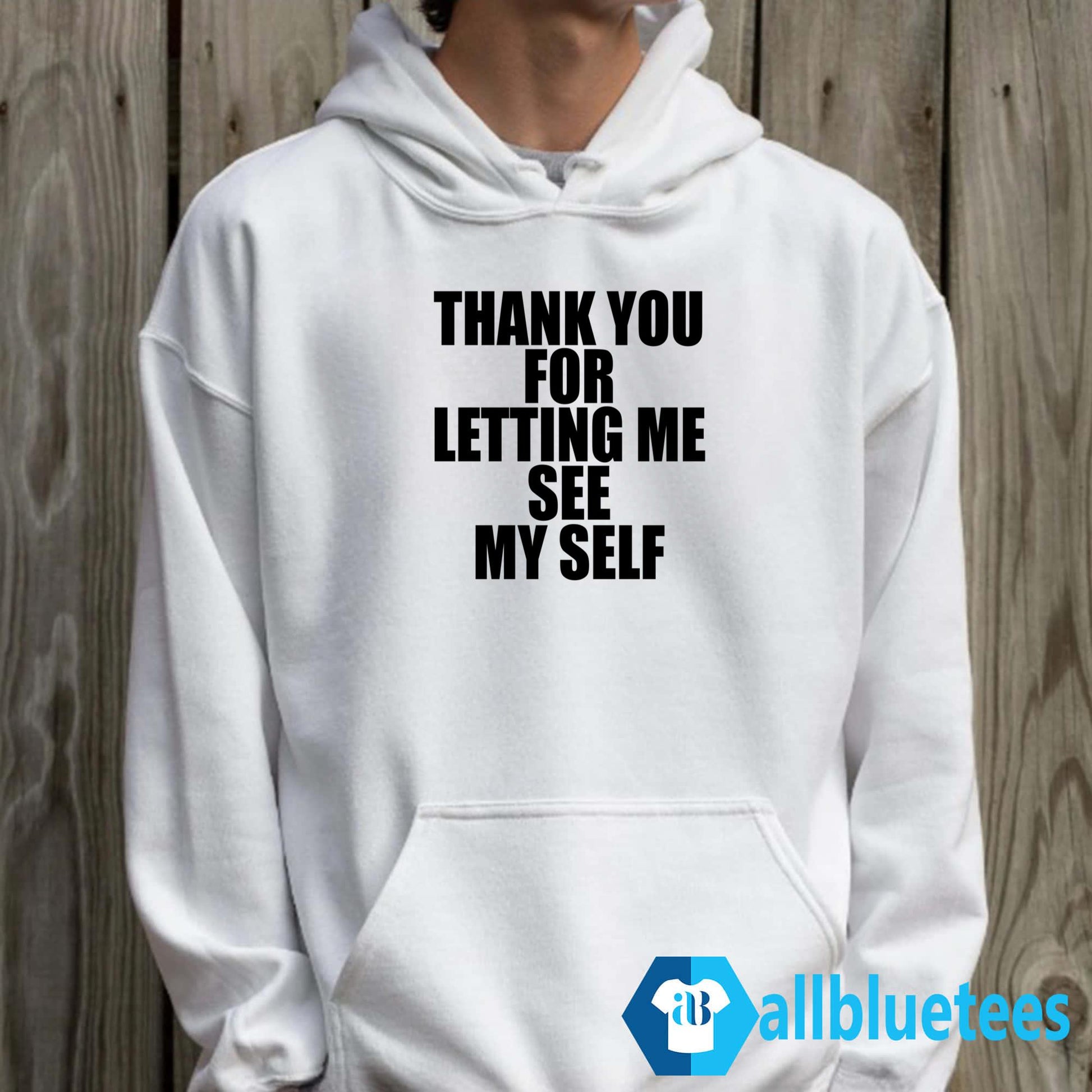 Thank You For Letting Me See Myself Shirt