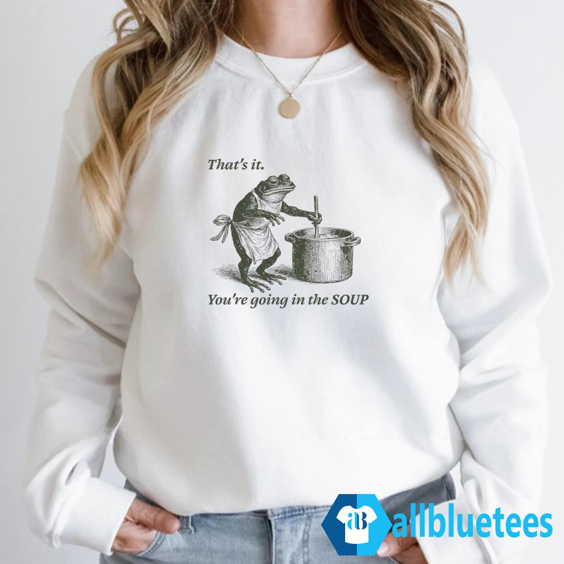 Frog That’s It You’re Going In The Soup Shirt