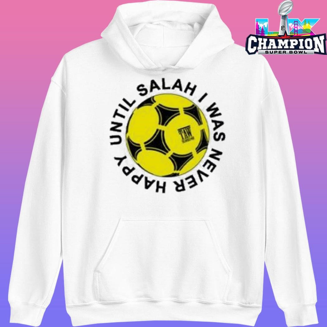 The Anfield Wrap Until Salah I Was Never Happy Liverpool Shirt