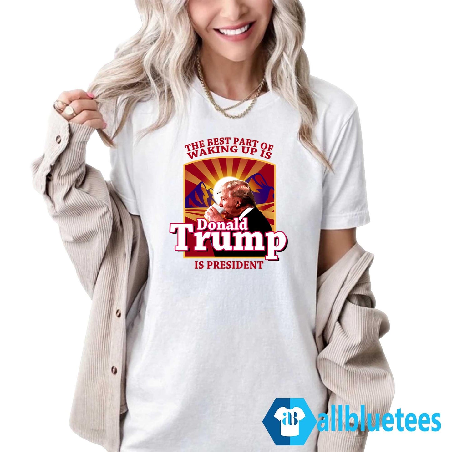 The Best Part Of Waking Up Is Donald Trump Is President Shirt