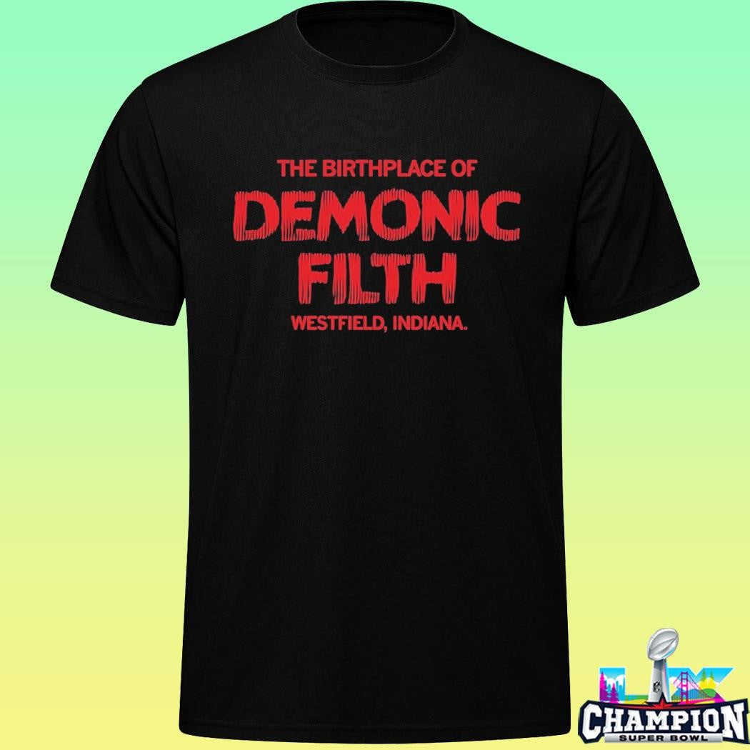 The Birthplace Of Demonic Filth Westfield Indiana Shirt